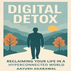 Digital Detox, Aayush Agarawal