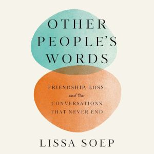 Other Peoples Words, Lissa Soep