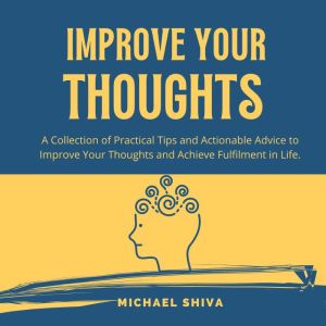 Improve Your Thoughts, Michael Shiva