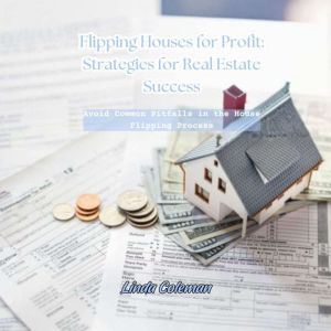 Flipping Houses for Profit: Strategies for Real Estate Success: Avoid Common Pitfalls in the House Flipping Process