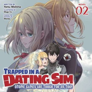 Trapped in a Dating Sim: Otome Games Are Tough For Us, Too! (Light Novel) Vol. 2