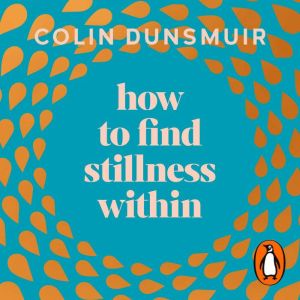 How to Find Stillness Within: The Yoga Therapy Plan to Help You Find Inner Peace in a Chaotic World