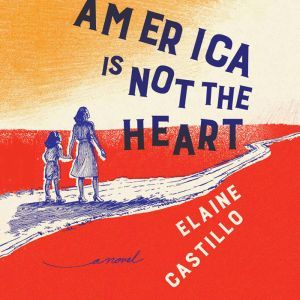 America Is Not the Heart, Elaine Castillo