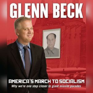 Americas March to Socialism, Glenn Beck