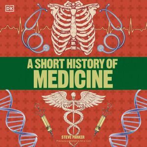 A Short History of Medicine, Steve Parker