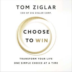 Choose to Win, Tom Ziglar