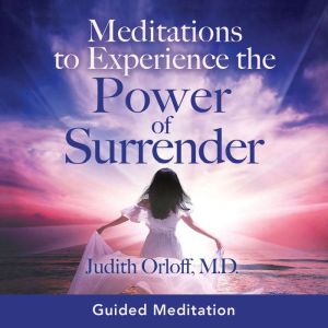 Meditations to Experience the Power o..., Judith Orloff, M.D.