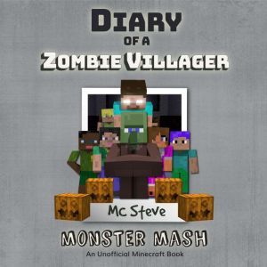 Diary of a Minecraft Zombie Villager Book 5: Monster Mash (An Unofficial Minecraft Diary Book), MC Steve