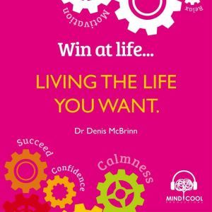 Win at Life Living the Life you want..., Dr. Denis McBrinn