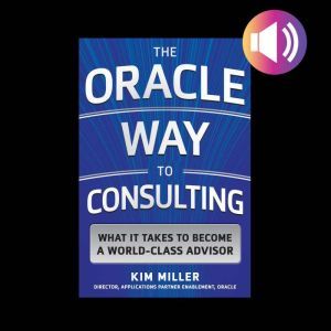 The Oracle Way to Consulting What it..., Kim Miller