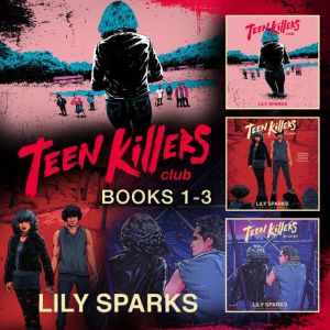 Teen Killers Club Books 13, Lily Sparks