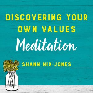 Discovering Your Own Values, Shann Nix Jones