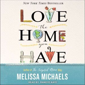 Love the Home You Have, Melissa Michaels