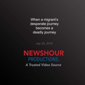 When a Migrants Desperate Journey Be..., PBS NewsHour
