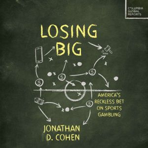 Losing Big: America's Reckless Bet on Sports Gambling