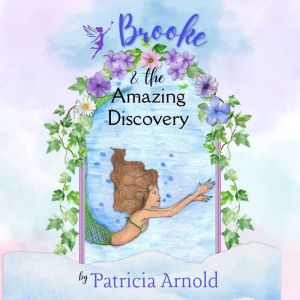 Brooke  the Amazing Discovery, Patricia Arnold