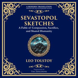 Sevastopol Sketches: A Gripping Account of War, Courage, and the Human Spirit