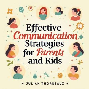 Effective Communication Strategies for Parents and Kids: "Boost Your Parent-Child Bond! Unlock powerful audio lessons in effec