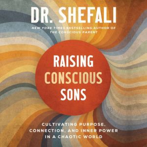 Raising Conscious Sons, Dr. Shefali Tsabary