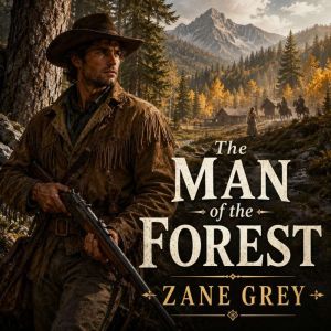 The Man of the Forest  A Thrilling ..., Zane Grey