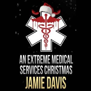 An Extreme Medical Services Christmas..., Jamie Davis