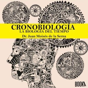 Cronobiologia La biologia del Tiempo..., Juan Moises de la Serna