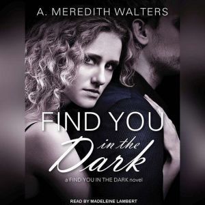 Find You in the Dark, A. Meredith Walters