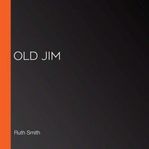 Old Jim, Ruth Smith