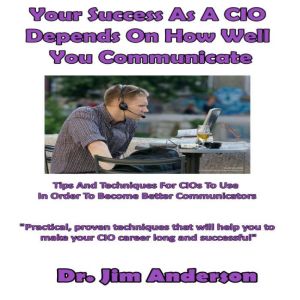 Your Success as a CIO Depends On How ..., Dr. Jim Anderson