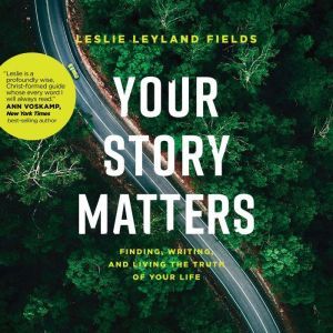 Your Story Matters, Leslie Leyland Fields