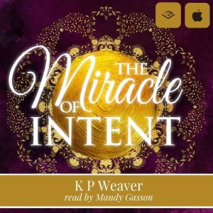 The Miracle of Intent, K P Weaver