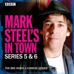 Mark Steel's In Town: Series 5 & 6: The BBC Radio 4 comedy series