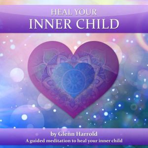 Heal Your Inner Child, Glenn Harrold