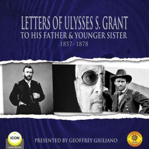 Letters of Ulysses S. Grant to His Fa..., Ulysses S. Grant