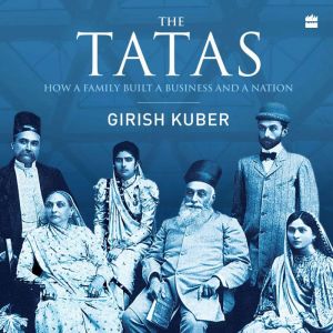 The Tatas: How a Family Built a Business and a Nation