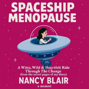 Spaceship Menopause: A Memoir