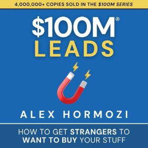 100M Leads: How to Get Strangers to Want to Buy Your Stuff