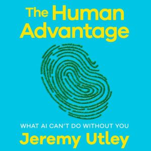 The Human Advantage, Jeremy Utley