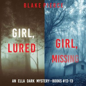 An Ella Dark FBI Suspense Thriller Bundle: Girl, Lured (#12) and Girl, Missing (#13)