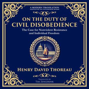 On the Duty of Civil Disobedience: The Case for Nonviolent Resistance and Individual Freedom