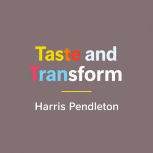 Taste and Transform: Secrets to Elevating Everyday Cooking: "Cook like a pro! Our audiobook reveals essential secrets to trans