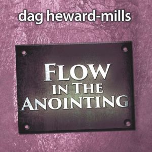 Flow in the Anointing, Dag HewardMills