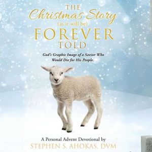 The Christmas Story as it will be For..., Stephen S. Ahokas