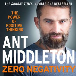Zero Negativity The Power of Positive Thinking, Ant Middleton