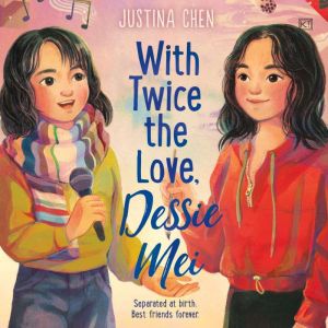 With Twice the Love, Dessie Mei, Justina Chen