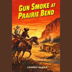 Gun Smoke at Prairie Bend, Cooney Banks