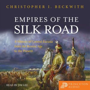 Empires of the Silk Road, Christopher I. Beckwith
