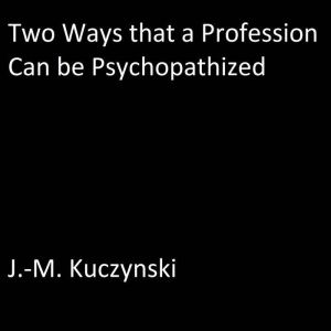 Two Ways that a Profession Can be Psychopathized