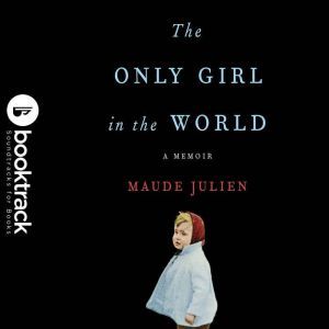 The Only Girl in the World: A Memoir, Maude Julien