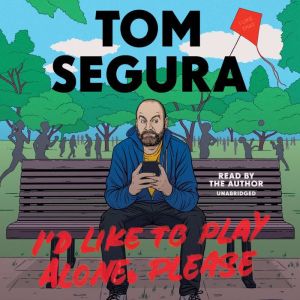 I'd Like to Play Alone, Please Essays, Tom Segura